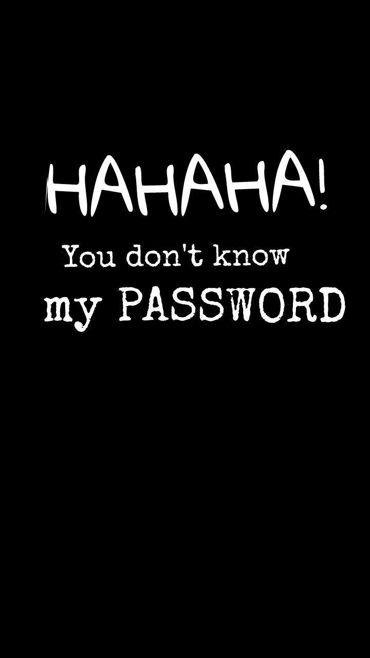 Hahaha You Don't Know My Password Wallpapers.jpg