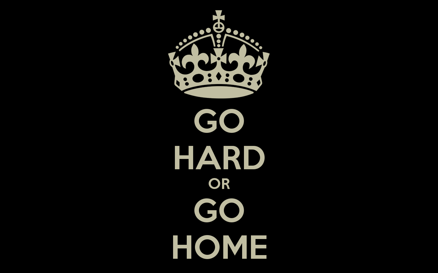 Go Hard Or Go Home Wallpaper.png